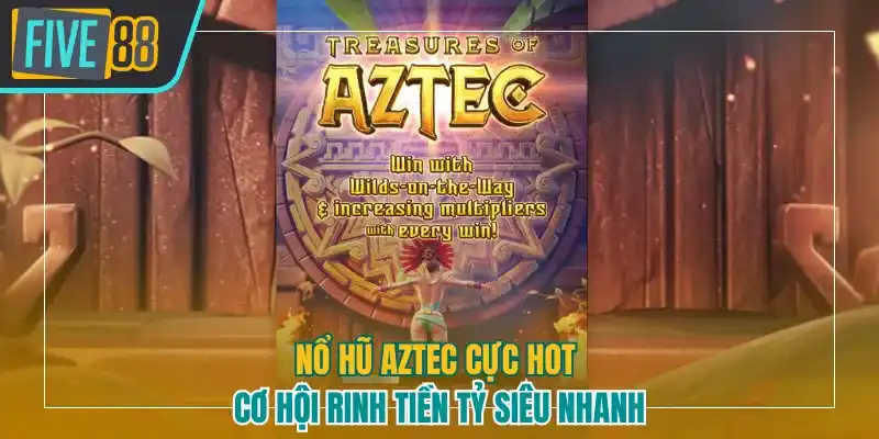 Nổ hũ Aztec
