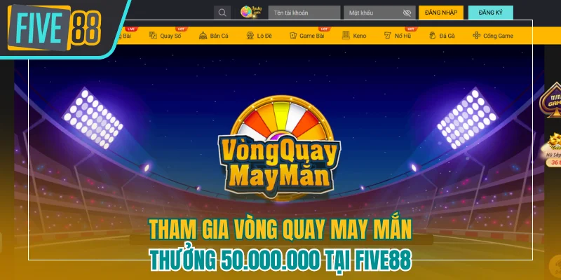Vòng quay may mắn thưởng 50.000.000